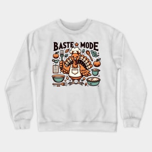 Baste Mode Turkey Thanksgiving Dinner Family Cooking Crewneck Sweatshirt